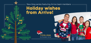 Holiday wishes from Arrive: Meet Tricia Jose