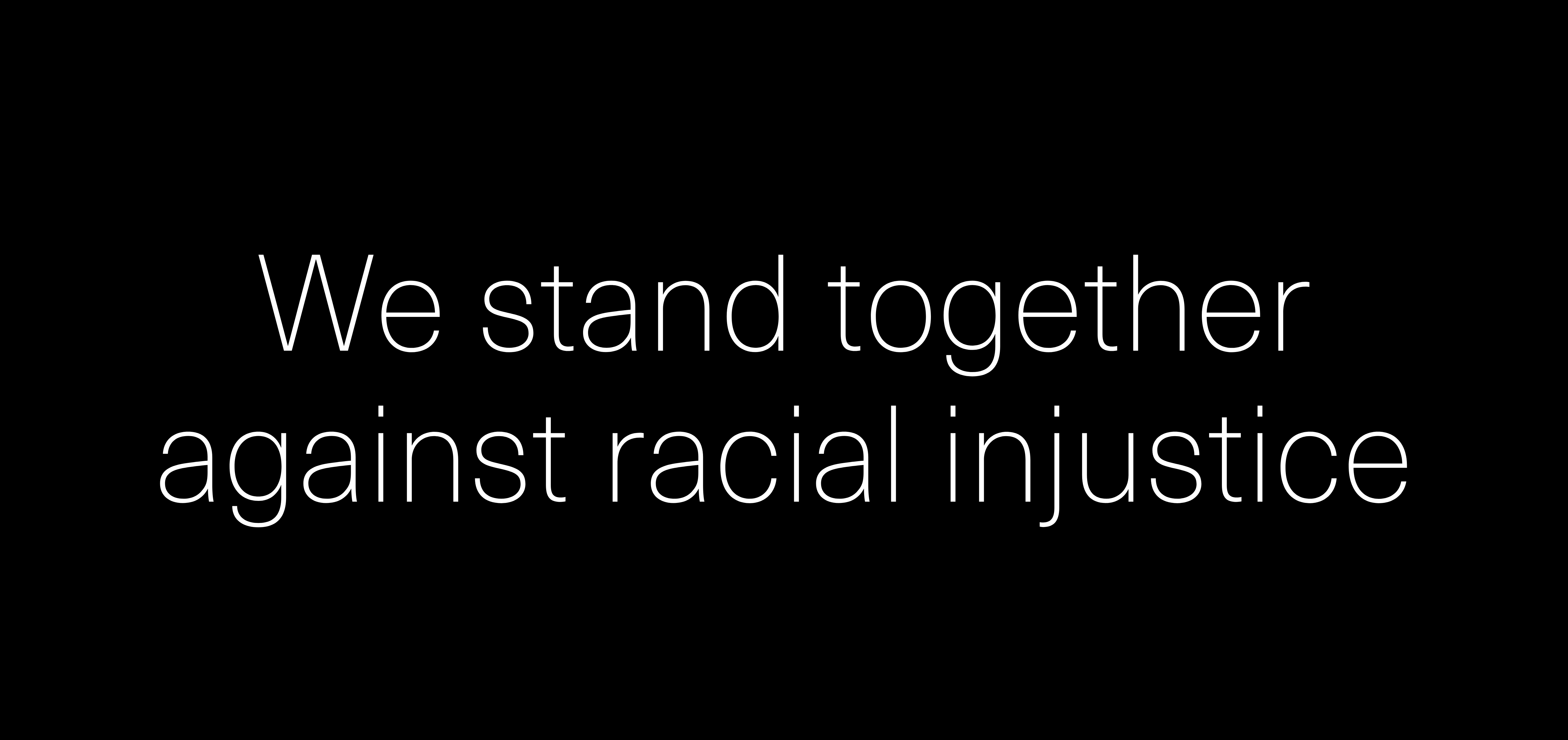 We stand together against racial injustice